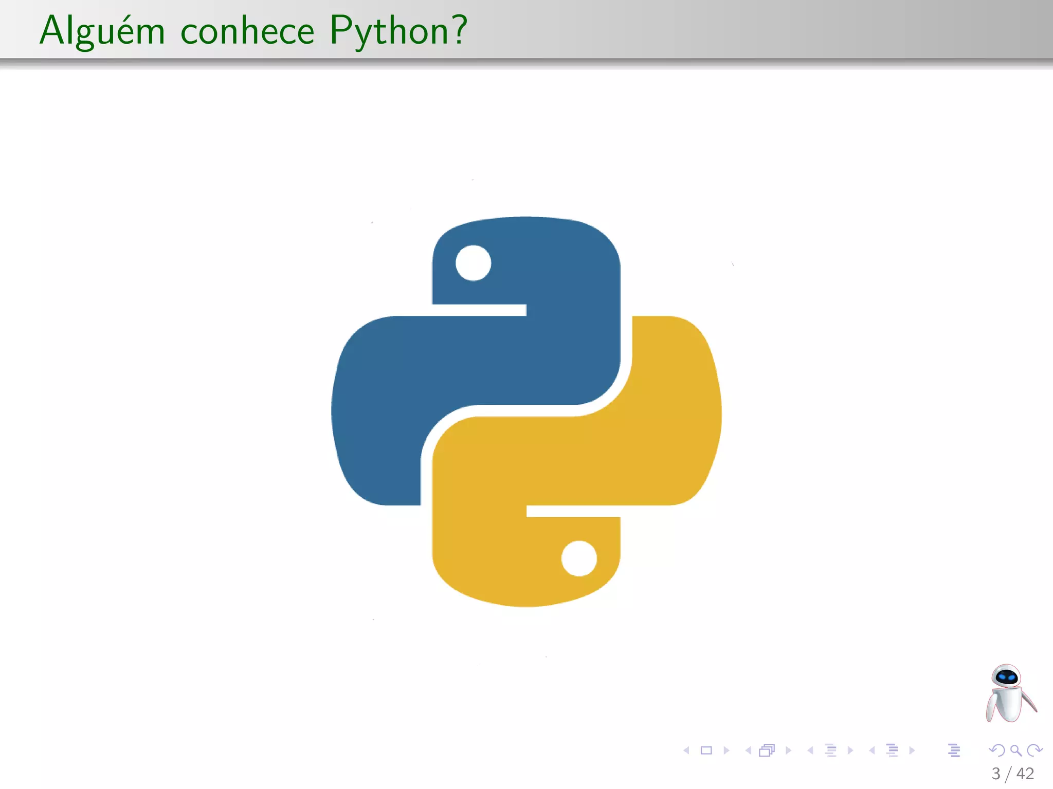 Alguém conhece Python?
3 / 42
 