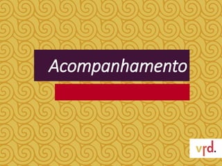 Acompanhamento
 