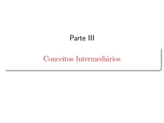 Parte III
Conceitos Intermediários
 