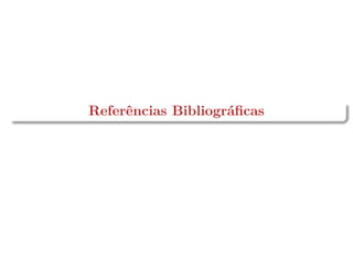 Referências Bibliográﬁcas
 
