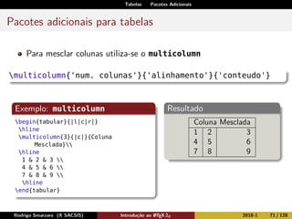 Tabelas Pacotes Adicionais
Pacotes adicionais para tabelas
Para mesclar colunas utiliza-se o multicolumn
multicolumn{'num....