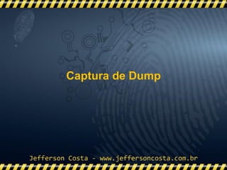 Captura de Dump
 