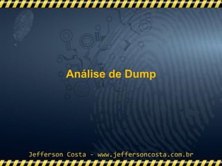 Análise de Dump
 
