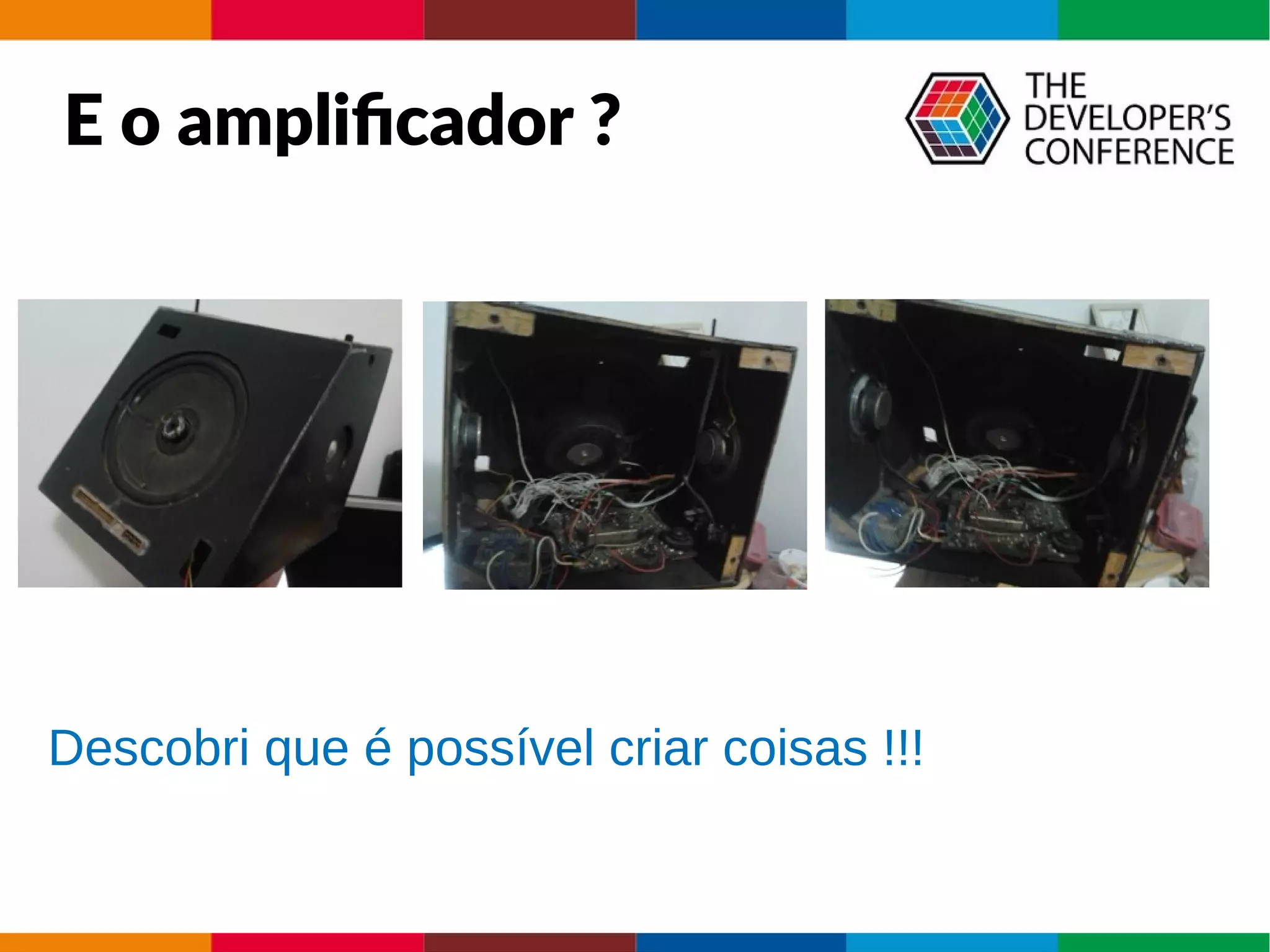E o amplificador ?
Descobri que é possível criar coisas !!!
 