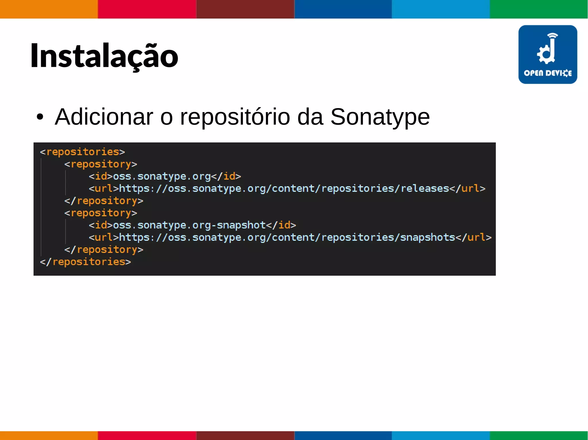 Instalação
● Adicionar o repositório da Sonatype
 