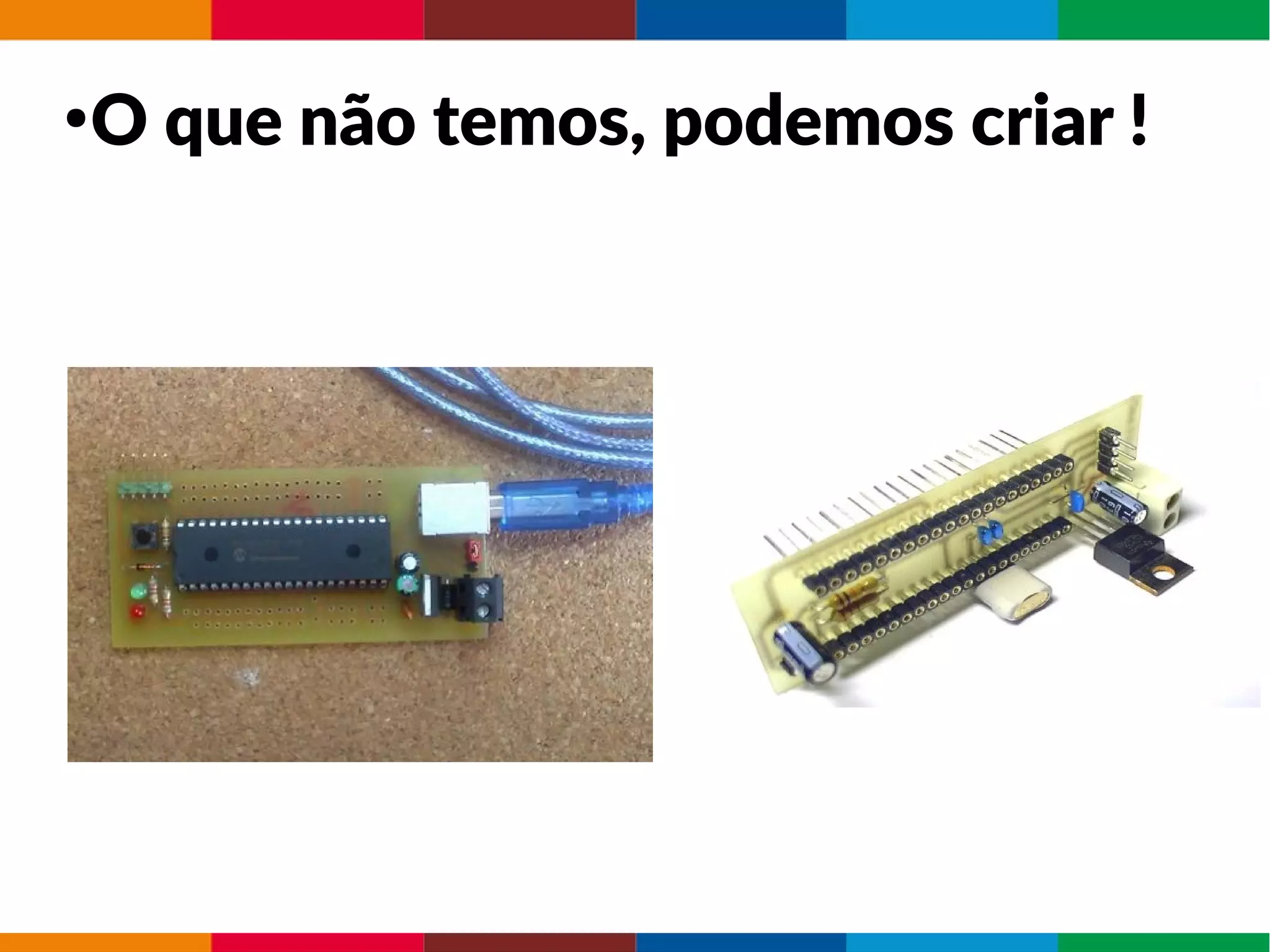 ●
O que não temos, podemos criar !
 