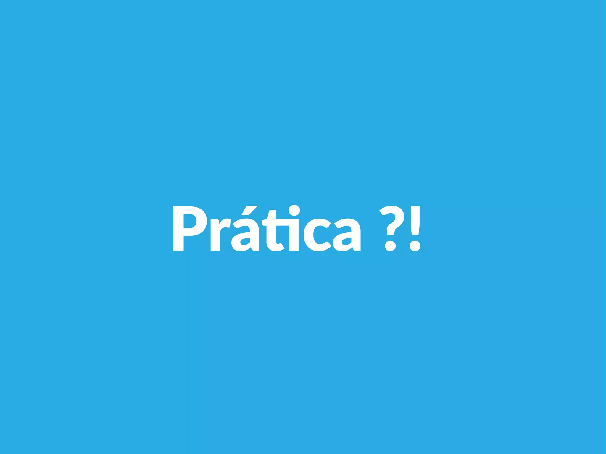 Linha 1 Linha 2 Linha 3 Linha 4
0
2
4
6
8
10
12
Coluna 1
Coluna 2
Coluna 3Prática ?!
 