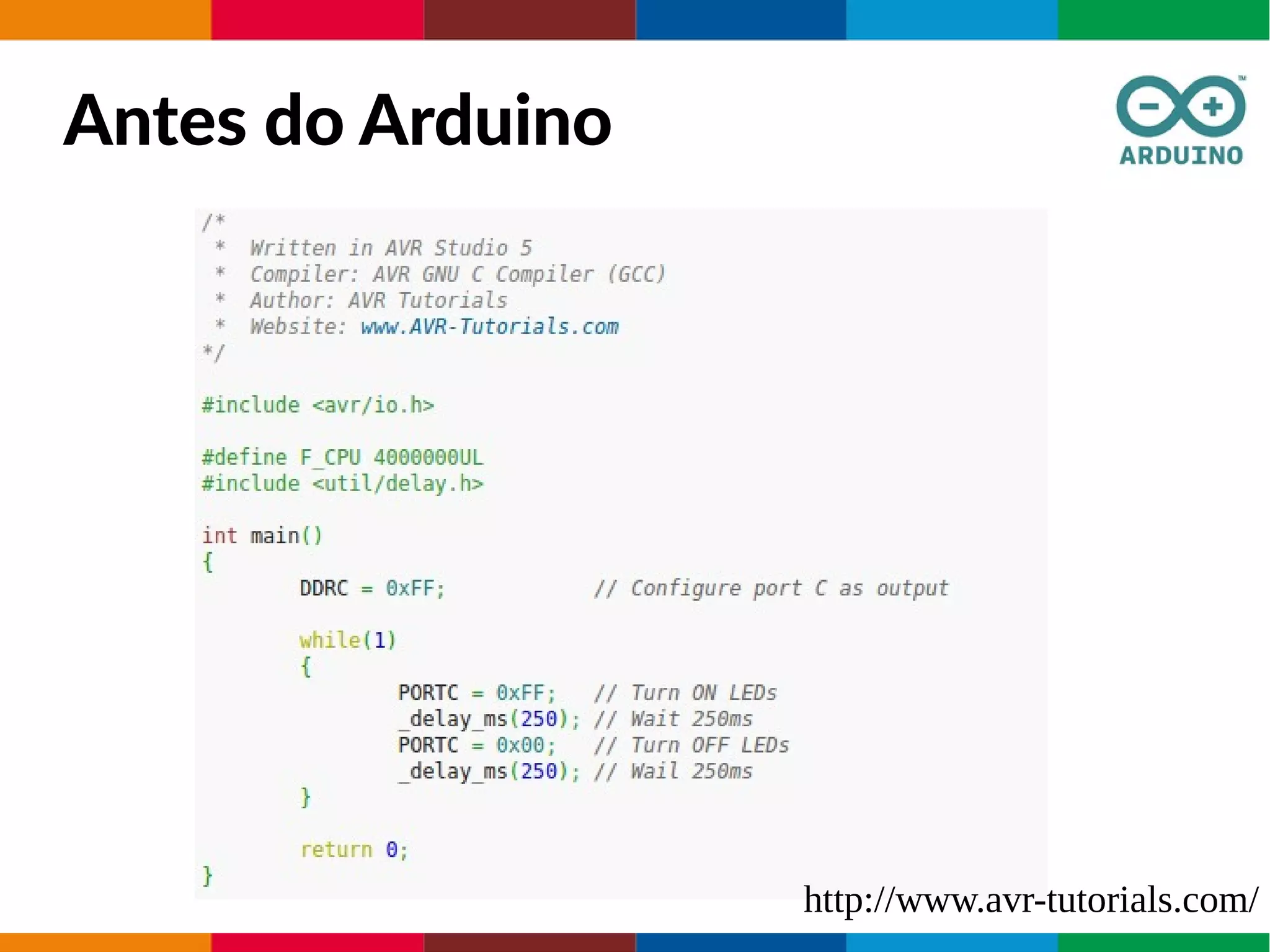 Antes do Arduino
http://www.avr-tutorials.com/
 