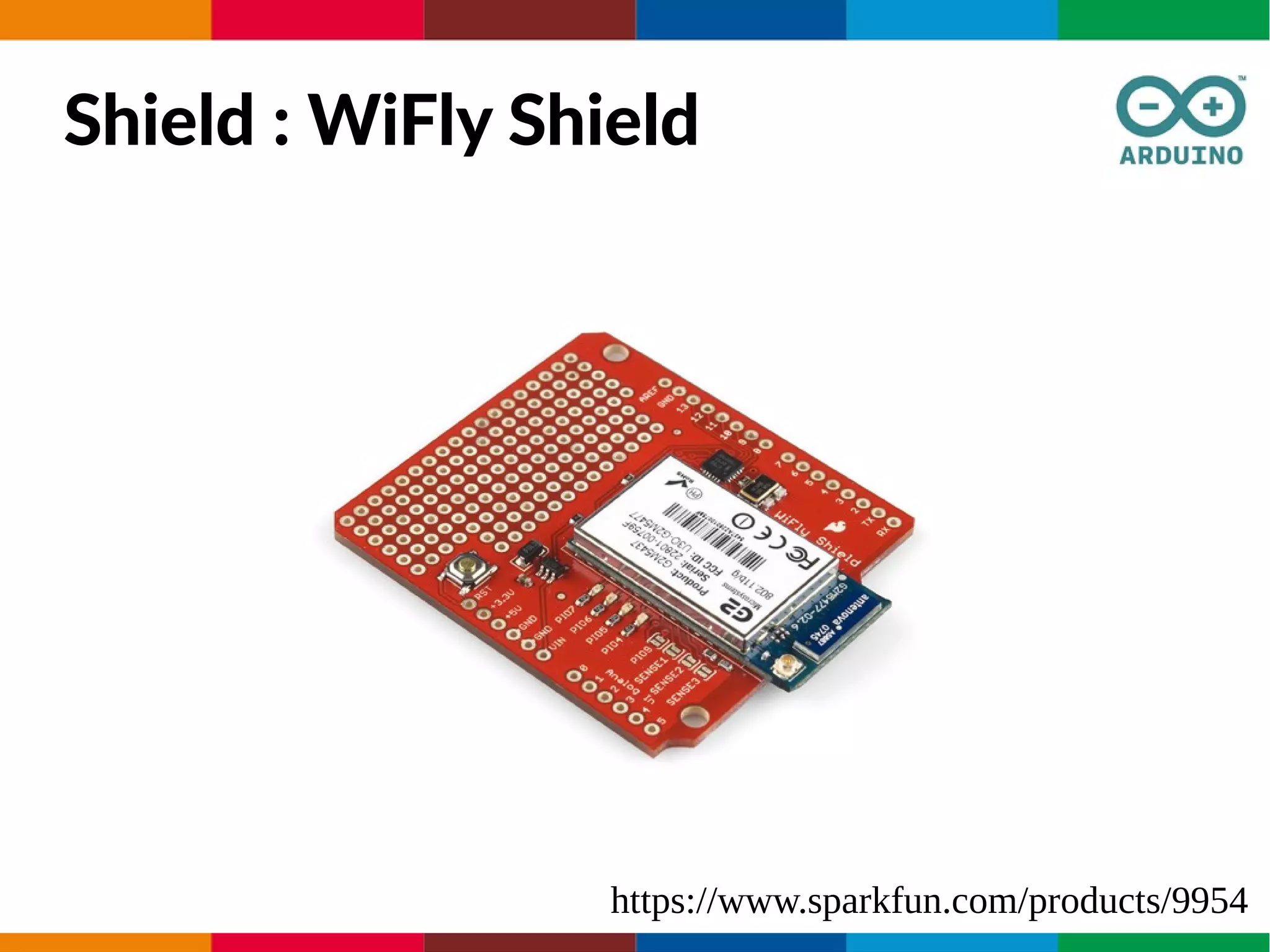 Shield : WiFly Shield
https://www.sparkfun.com/products/9954
 