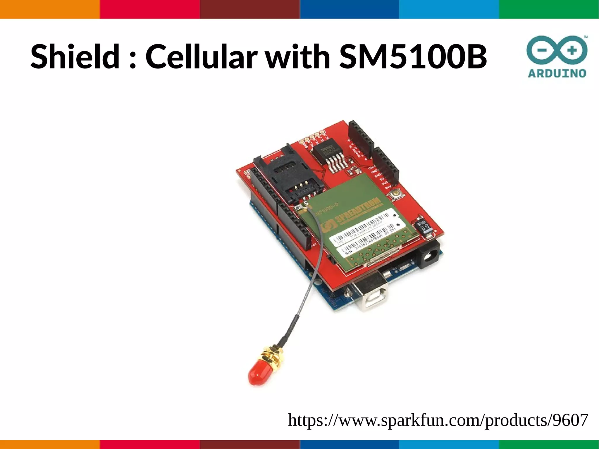 Shield : Cellular with SM5100B
https://www.sparkfun.com/products/9607
 