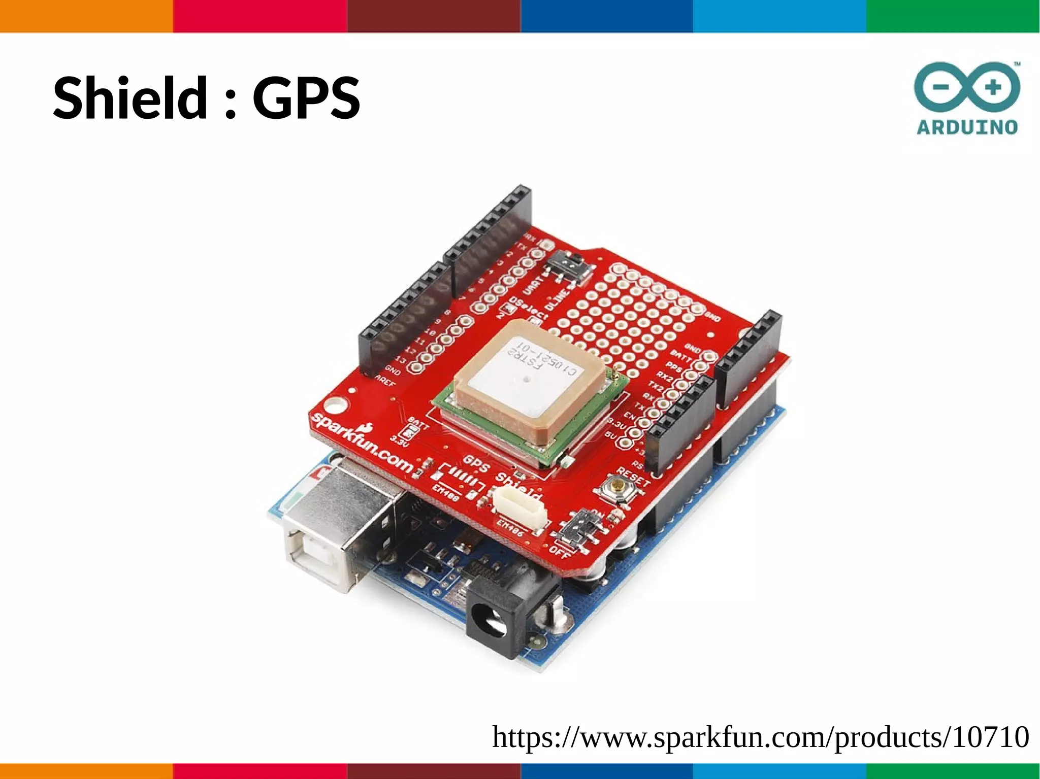 Shield : GPS
https://www.sparkfun.com/products/10710
 