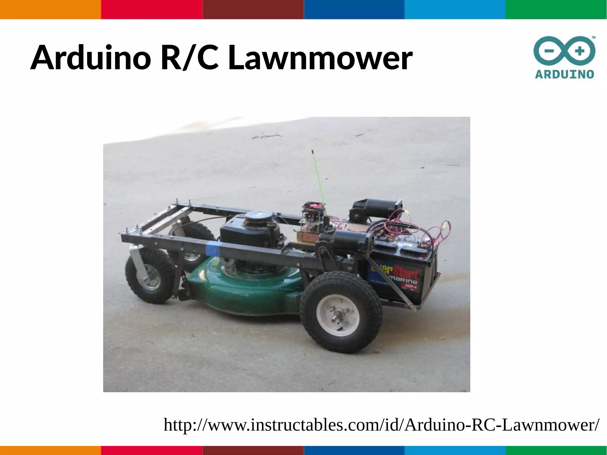 Arduino R/C Lawnmower
http://www.instructables.com/id/Arduino-RC-Lawnmower/
 