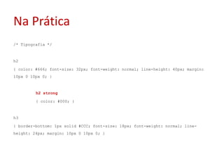 Na Prática/* Tipografia */h2{ color: #666; font-size: 32px; font-weight: normal; line-height: 40px; margin: 10px 0 10px 0; }h2 strong	{ color: #000; }h3{ border-bottom: 1px solid #CCC; font-size: 18px; font-weight: normal; line-height: 24px; margin: 10px 0 10px 0; }