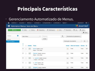 PrincipaisCaracterísticas
• Gerenciamento Automatizado de Menus.
 