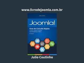 www.livrodejoomla.com.br
Julio Coutinho
 