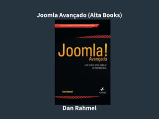 Joomla Avançado (Alta Books)
Dan Rahmel
 