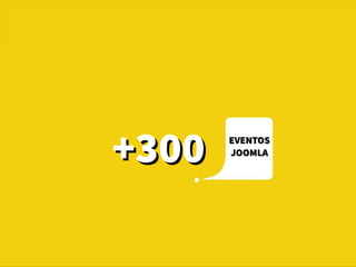 +300+300EVENTOSEVENTOS
JOOMLAJOOMLA
 
