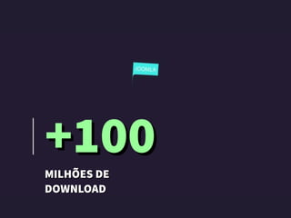 +100+100
MILHÕESDEMILHÕESDE
DOWNLOADDOWNLOAD
 