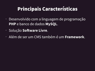 PrincipaisCaracterísticas
• Desenvolvido com a linguagem de programação
PHP e banco de dados MySQL.
• Solução Software Liv...