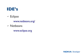 IDE's
✔ Eclipse
www.netbeans.org/
✔ Netbeans
www.eclipse.org
 