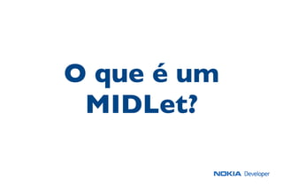 O que é um
MIDLet?
 
