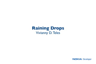 Raining Drops
Vivianny D. Teles
 