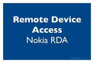 Remote Device
Access
Nokia RDA
 