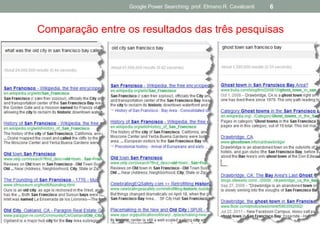 Google Power Searching: prof. Elmano R. Cavalcanti 
6 
Comparação entre os resultados das três pesquisas  