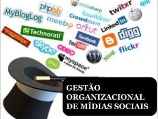 GESTÃO ORGANIZACIONAL DE MÍDIAS SOCIAIS 