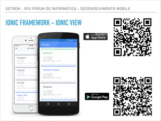 SETREM - XVII FÓRUM DE INFORMÁTICA - DESENVOLVIMENTO MOBILE
IONIC FRAMEWORK - IONIC VIEW
 