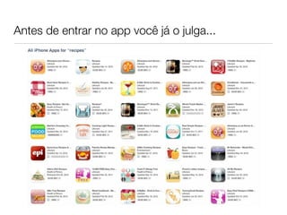 Antes de entrar no app você já o julga...
 