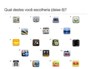 Qual destes você escolheria (deixe 8)?
   1           2           3             4




        5            6            7




   8           9           10            11




        12           13           14




   15          16          17            18
 