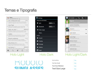Temas e Tipograﬁa




  Holo Light        Holo Dark   Holo Light/Dark
 