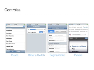 Controles
Busca Slider e Switch Segmentados Pickers
 