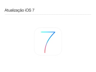 Atualização iOS 7
 