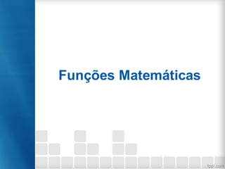 Funções Matemáticas
 
