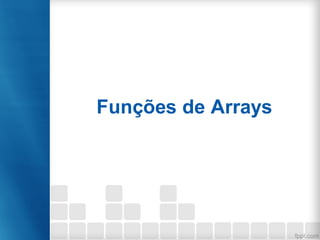 Funções de Arrays
 