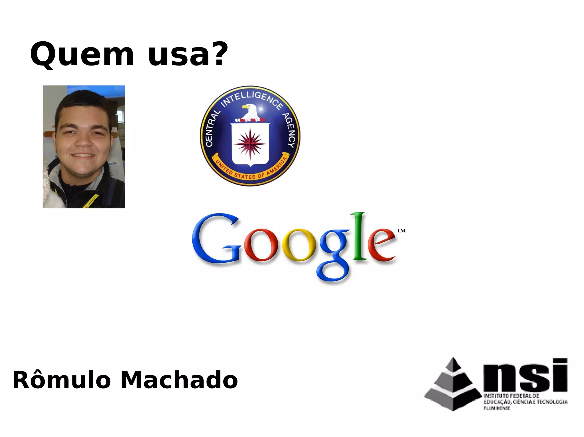 Rômulo Machado
Quem usa?
 