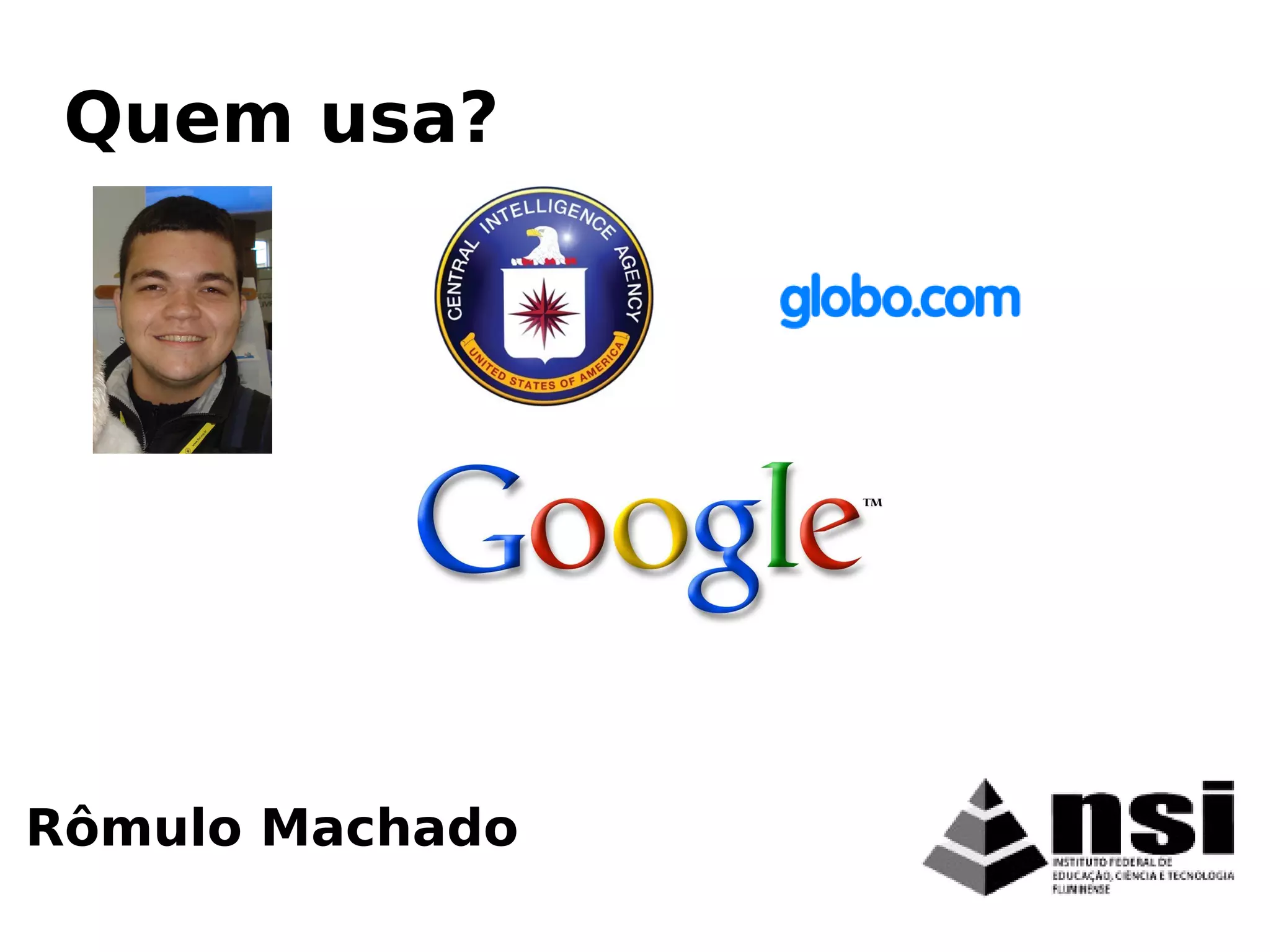 Rômulo Machado
Quem usa?
 