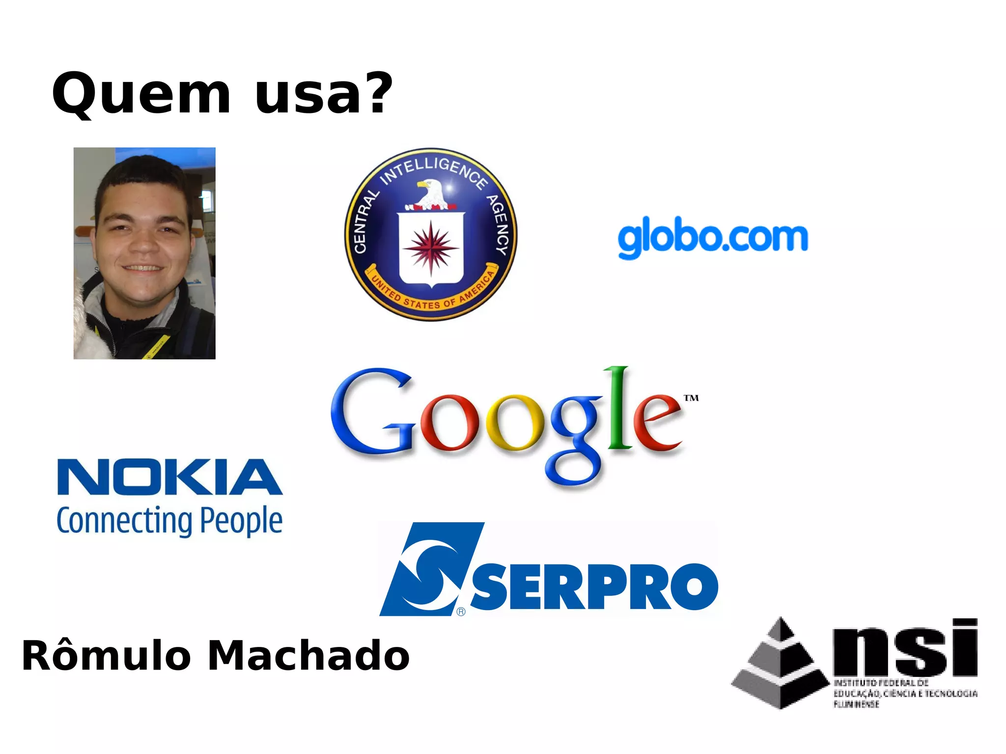 Rômulo Machado
Quem usa?
 