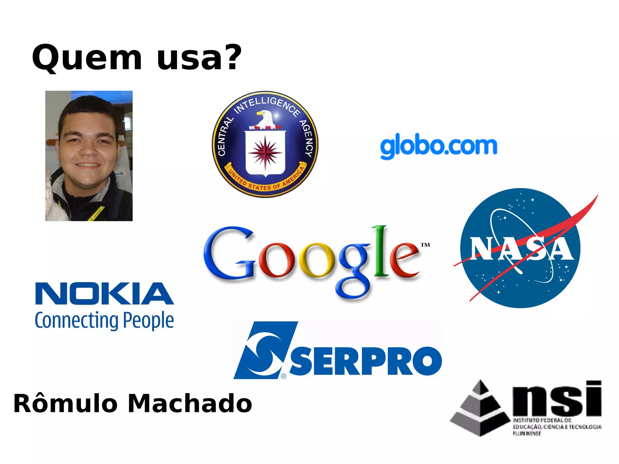 Rômulo Machado
Quem usa?
 