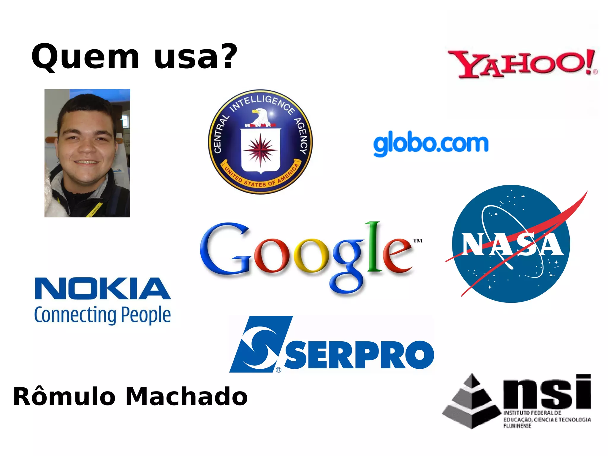 Rômulo Machado
Quem usa?
 