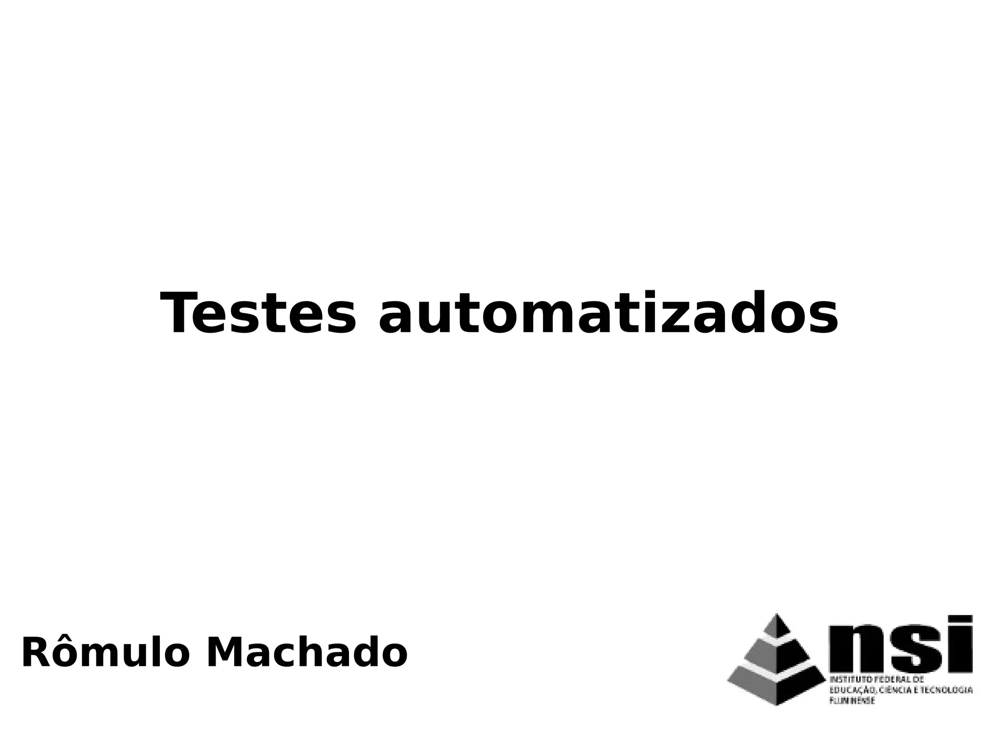 Rômulo Machado
Testes automatizados
 