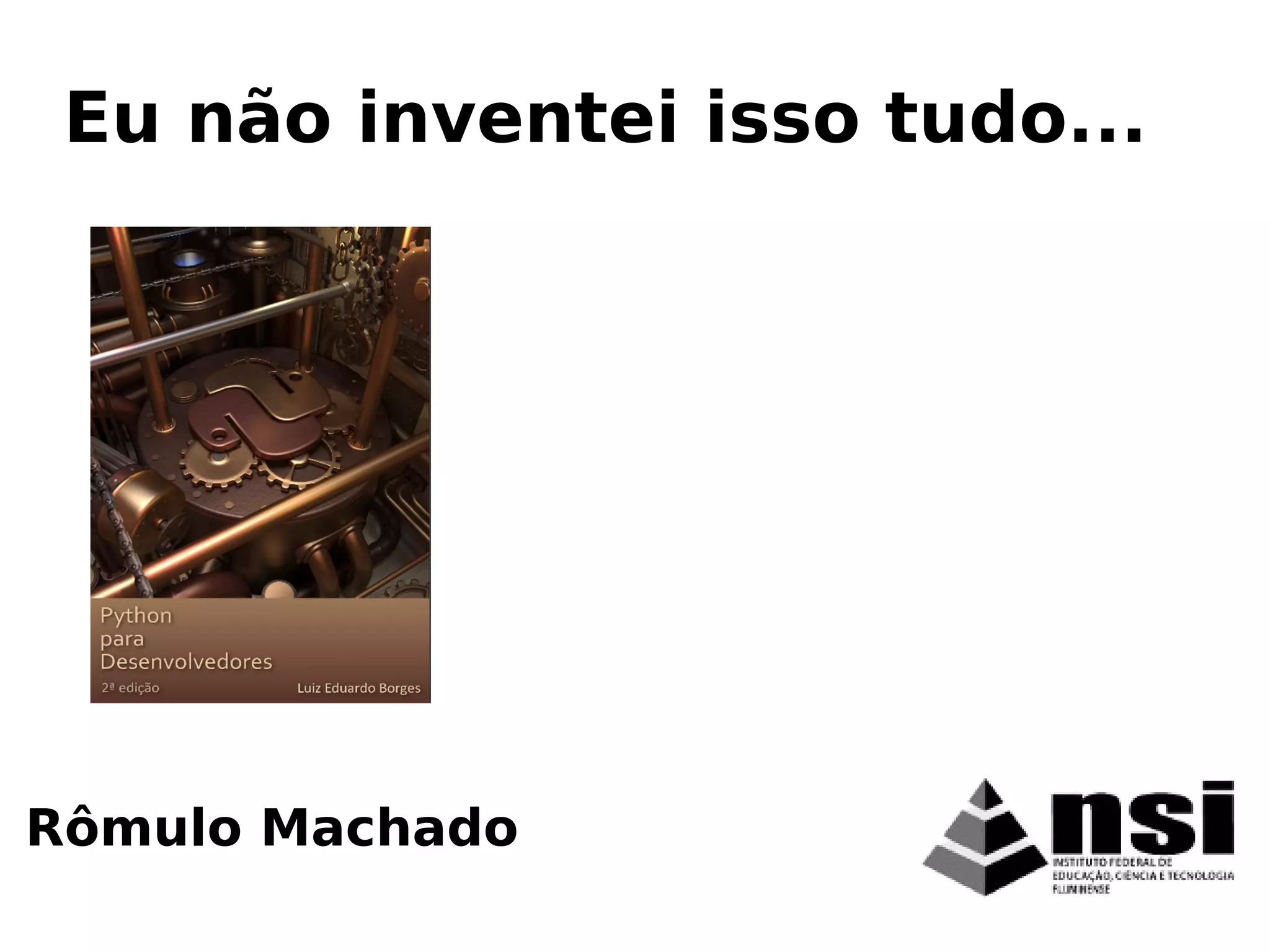 Rômulo Machado
Eu não inventei isso tudo...
 