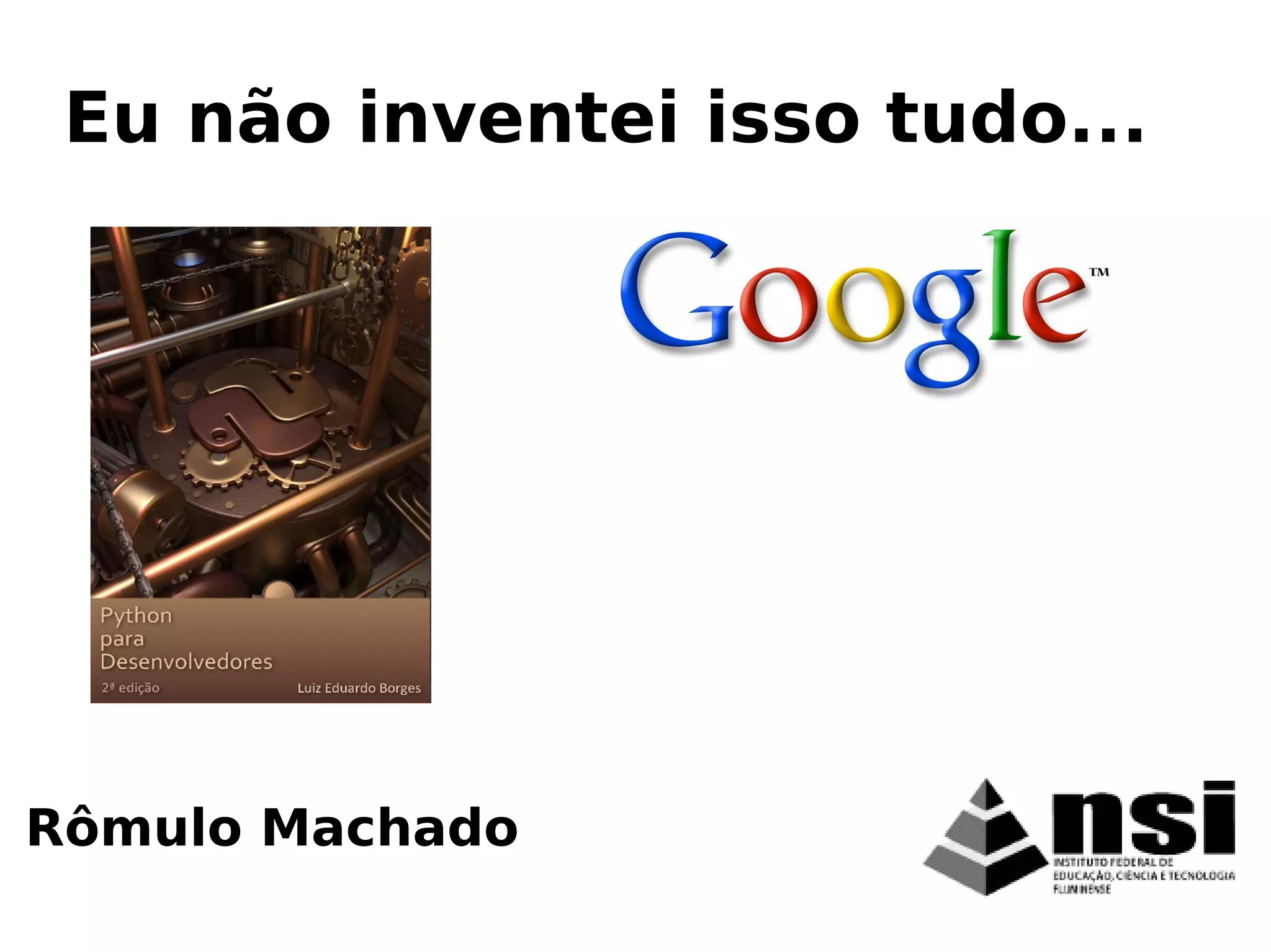 Rômulo Machado
Eu não inventei isso tudo...
 