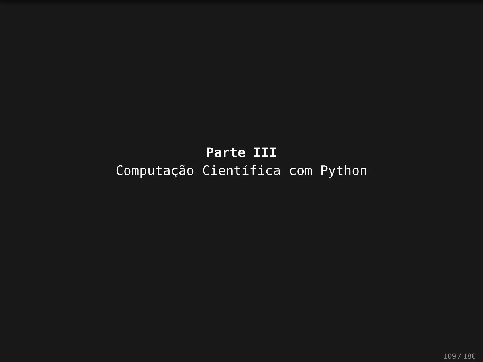 Parte III
Computação Científica com Python
109 / 180
 