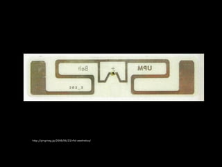 http://pingmag.jp/2008/06/23/rfid-aesthetics/
 