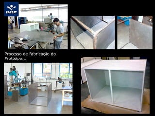 Processo de Fabricação do
Protótipo...
 