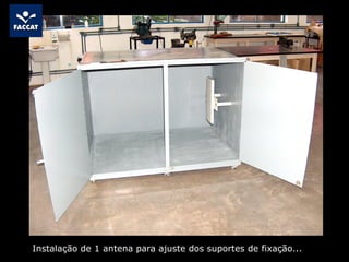 Instalação de 1 antena para ajuste dos suportes de fixação...
 