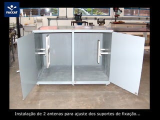 Instalação de 2 antenas para ajuste dos suportes de fixação...
 